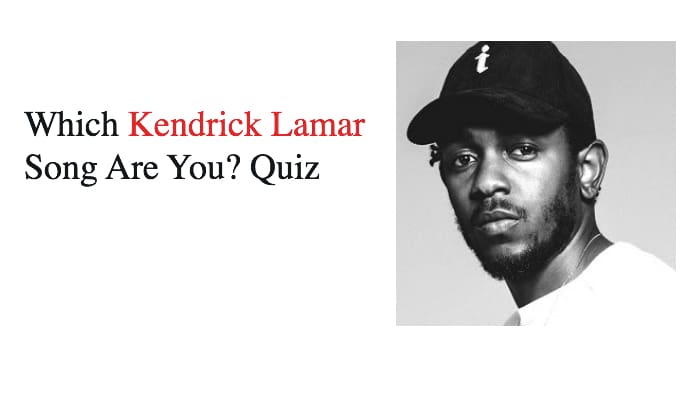 Which Kendrick Lamar Song Are You? Quiz