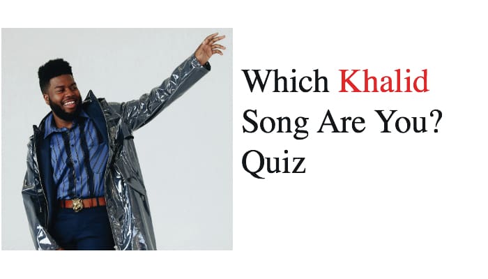 Which Khalid Song Are You? Quiz