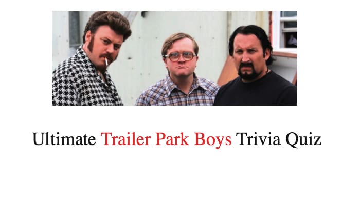 Ultimate Trailer Park Boys Trivia Quiz