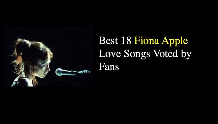 Best 18 Fiona Apple Love Songs Voted by Fans