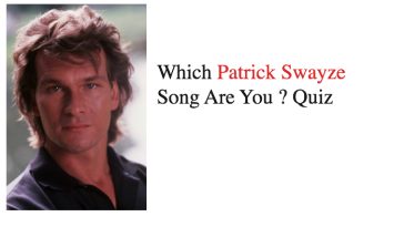 Which Patrick Swayze Song Are You ? Quiz