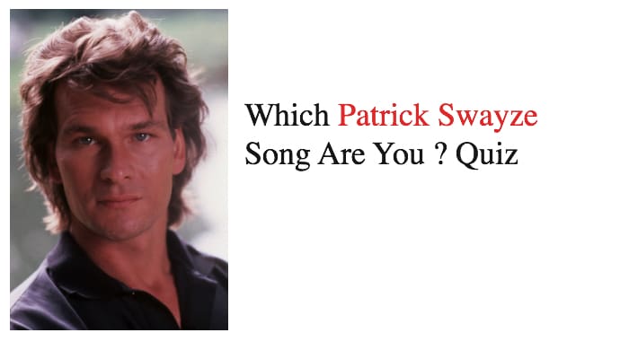 Which Patrick Swayze Song Are You? – Fun Personality Quiz 1 Which Patrick Swayze Song Are You ? Quiz