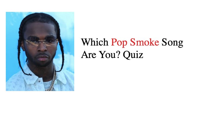 Which Pop Smoke Song Are You? – Personality Quiz 1 Which Pop Smoke Song Are You? Quiz