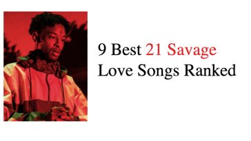 9 Best 21 Savage Love Songs Ranked