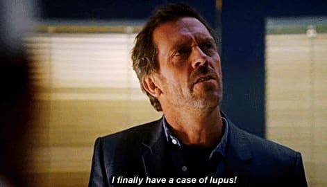 It’s never Lupus