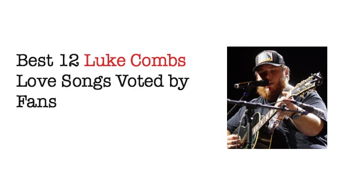 Best 12 Luke Combs Love Songs Voted by Fans