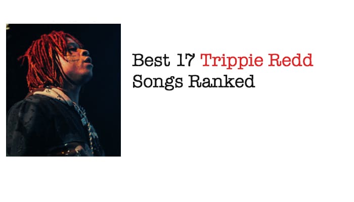Best 17 Trippie Redd Songs Ranked