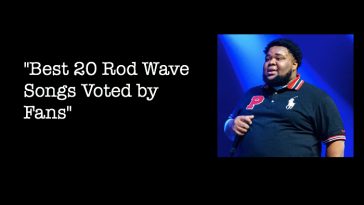 Best 20 Rod Wave Songs Voted by Fans