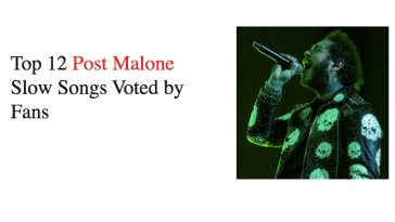 Top 12 Post Malone Slow Songs Voted by Fans