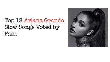 Top 13 Ariana Grande Slow Songs Voted by Fans