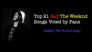 Top 21 Sad The Weeknd Songs Voted by Fans