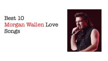 Best 10 Morgan Wallen Love Songs