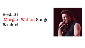Best 16 Morgan Wallen Songs Ranked