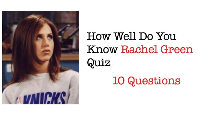 How Well Do You Know Rachel Green Quiz