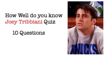 How Well do you know Joey Tribbiani Quiz