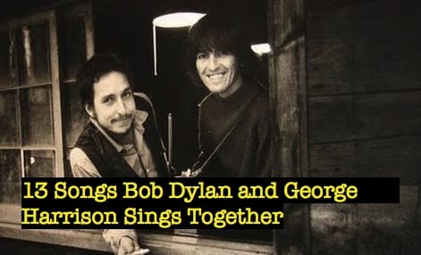 13 Songs Bob Dylan and George Harrison Sings Together