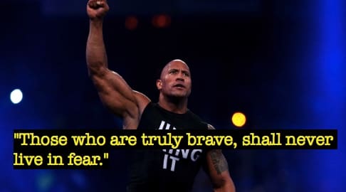 "Those who are truly brave, shall never live in fear."