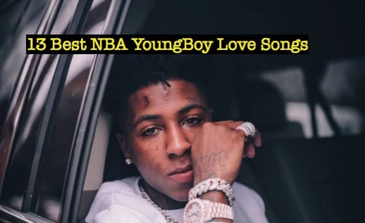 13 Best NBA YoungBoy Love Songs