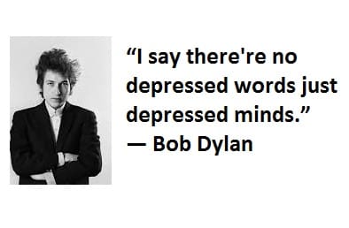 10 Cool Bob Dylan Quotes 3 2 I say therere no depressed words just depressed minds