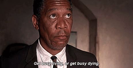 get busy living get busy dying quote