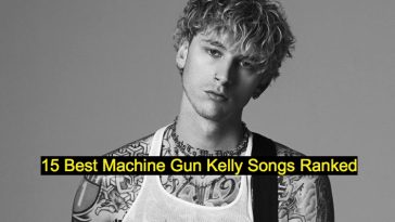 15 Best Machine Gun Kelly Songs Ranked