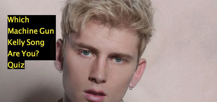 Which Machine Gun Kelly Song Are You? Quiz