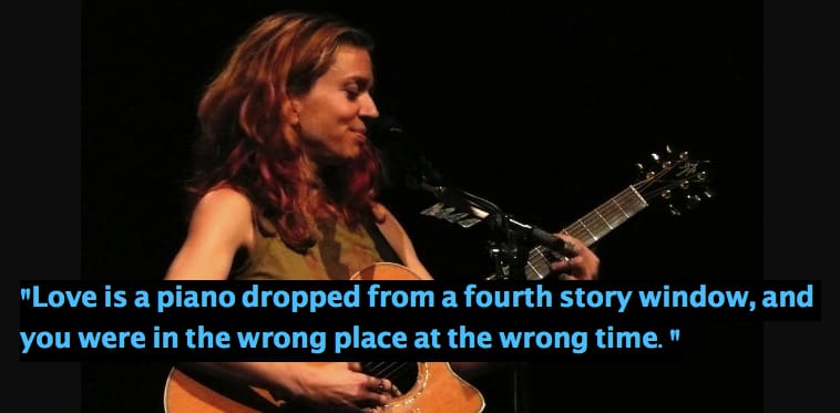 "Love is a piano dropped from a fourth story window, and you were in the wrong place at the wrong time."