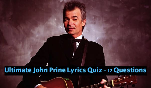 Ultimate John Prine Lyrics Quiz - 12 Questions