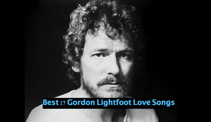Best 17 Gordon Lightfoot Love Songs