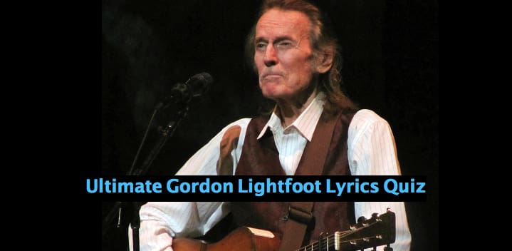 Ultimate Gordon Lightfoot Lyrics Quiz