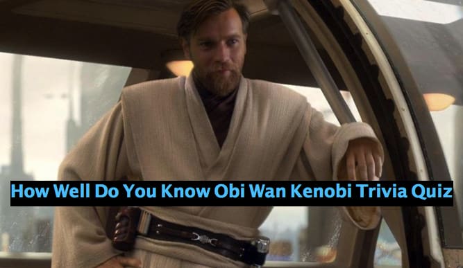How Well Do You Know Obi Wan Kenobi Trivia Quiz