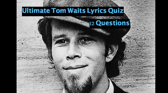 Ultimate Tom Waits Lyrics Quiz