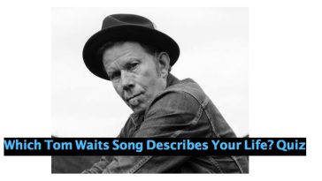Which Tom Waits Song Describes Your Life? Quiz