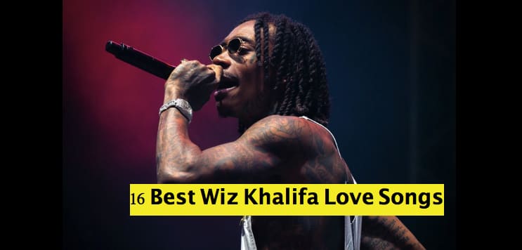 16 Best Wiz Khalifa Love Songs
