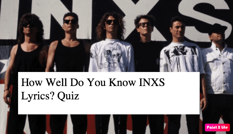 How Well Do You Know INXS Lyrics? Quiz