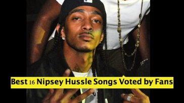 Best 16 Nipsey Hussle Songs Voted by Fans