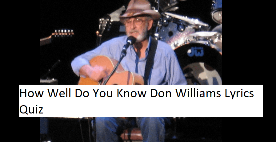 How Well Do You Know Don Williams Lyrics Quiz