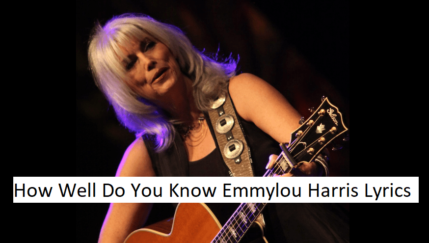 How Well Do You Know Emmylou Harris Lyrics