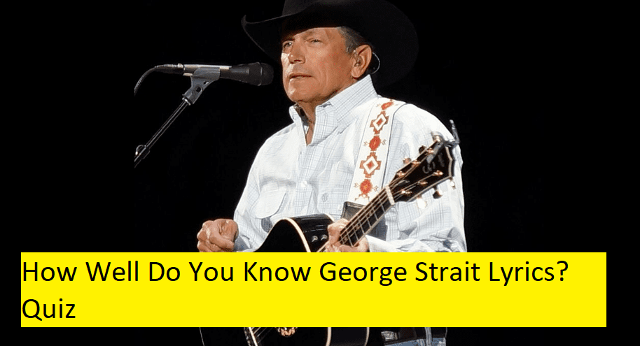 How Well Do You Know George Strait Lyrics? Quiz