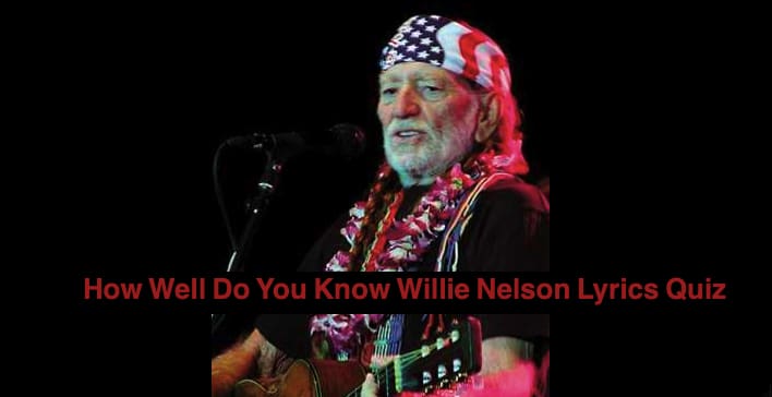 How Well Do You Know Willie Nelson Lyrics Quiz