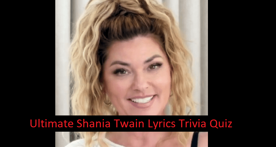 Ultimate Shania Twain Lyrics Trivia Quiz
