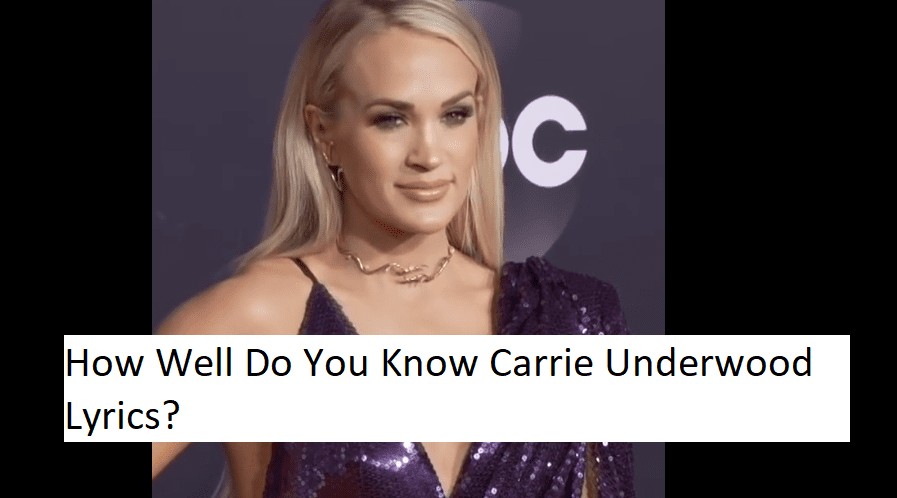 How Well Do You Know Carrie Underwood Lyrics?