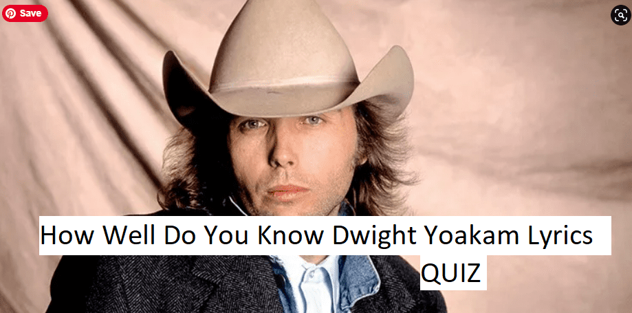 How Well Do You Know Dwight Yoakam Lyrics