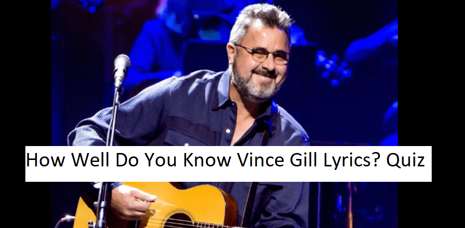 How Well Do You Know Vince Gill Lyrics