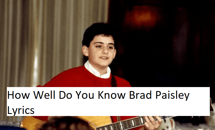 How Well Do You Know Brad Paisley Lyrics