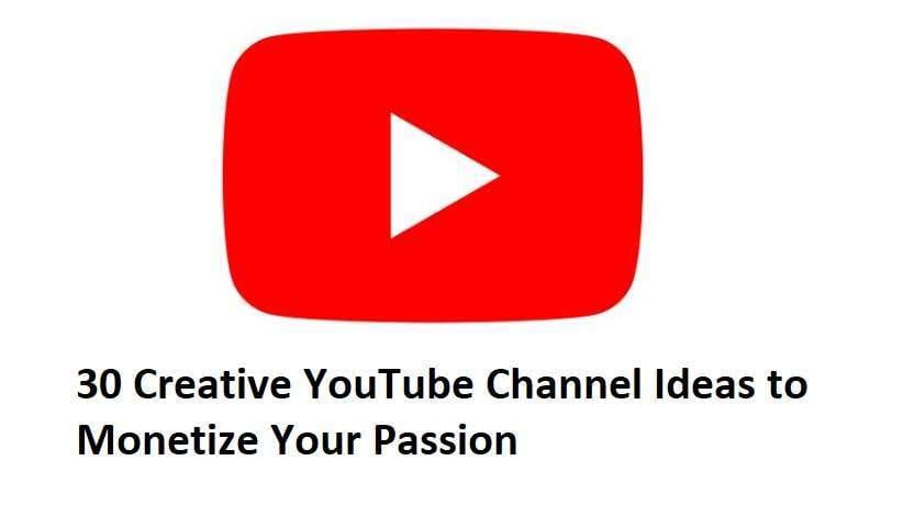 30 Creative YouTube Channel Ideas to Monetize Your Passion