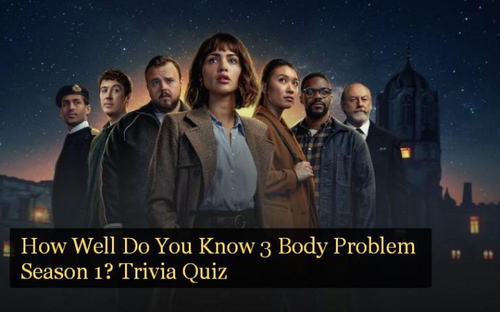 How Well Do You Know 3 Body Problem Season 1? Trivia Quiz - NSF Media