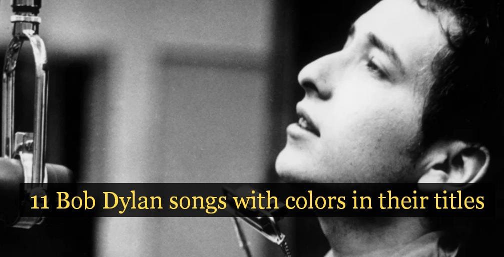 11 Bob Dylan songs with colors in their titles 1 11 Bob Dylan songs with colors in their titles