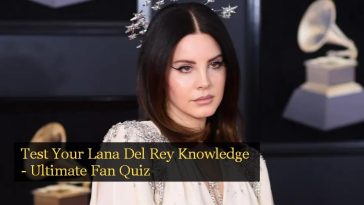 Test Your Lana Del Rey Knowledge - Ultimate Fan Quiz