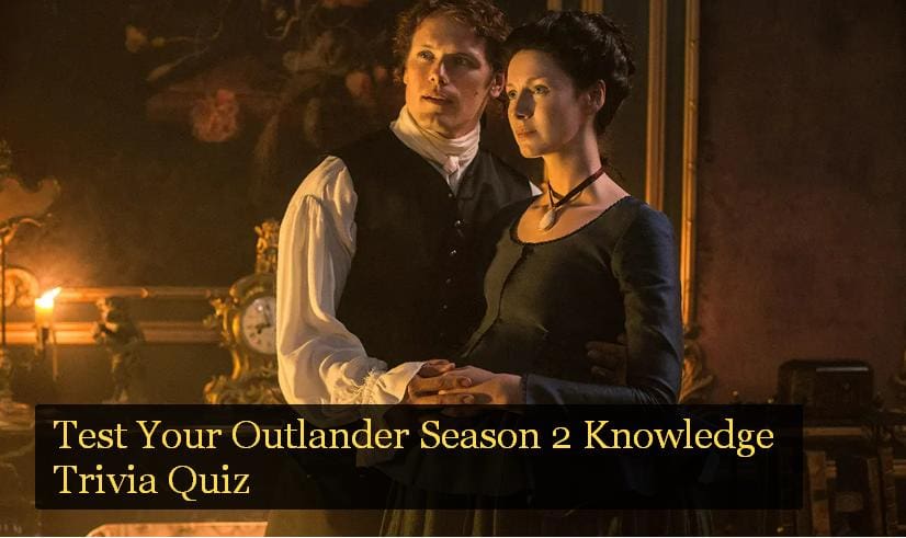 Test Your Outlander Season 2 Knowledge Trivia Quiz